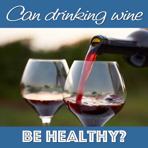 Can Drinking Wine be Healthy